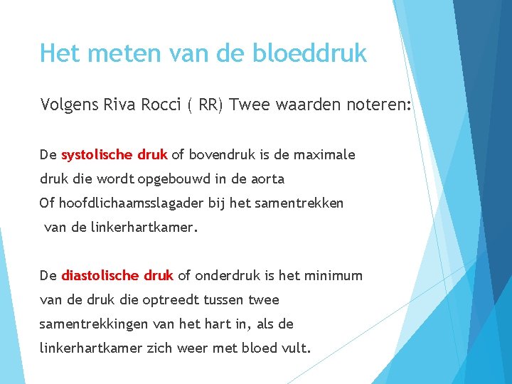 Het meten van de bloeddruk Volgens Riva Rocci ( RR) Twee waarden noteren: De