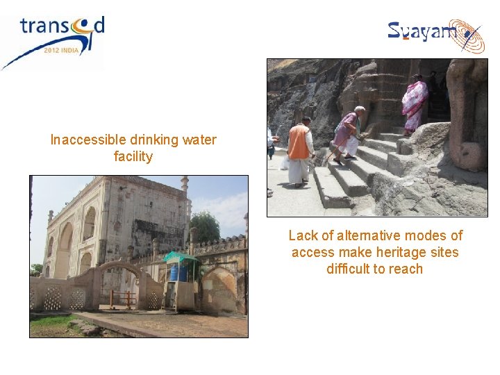 Inaccessible drinking water facility Lack of alternative modes of access make heritage sites difficult Inaccessible drinking water facility Lack of alternative modes of access make heritage sites difficult