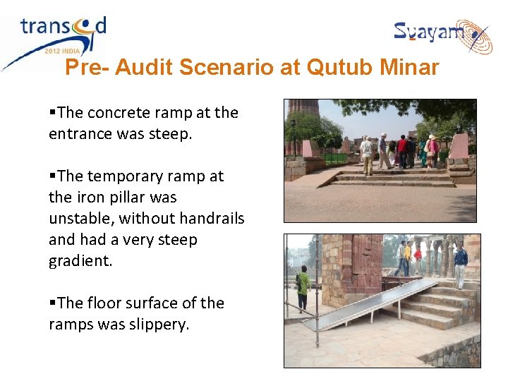 Pre- Audit Scenario at Qutub Minar §The concrete ramp at the entrance was steep. Pre- Audit Scenario at Qutub Minar §The concrete ramp at the entrance was steep.