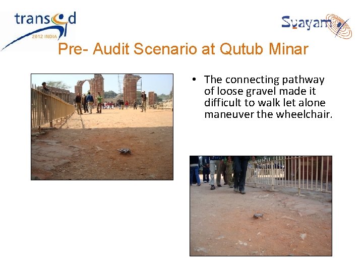 Pre- Audit Scenario at Qutub Minar • The connecting pathway of loose gravel made Pre- Audit Scenario at Qutub Minar • The connecting pathway of loose gravel made