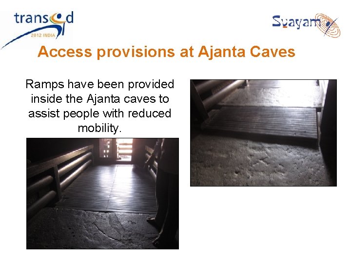 Access provisions at Ajanta Caves Ramps have been provided inside the Ajanta caves to Access provisions at Ajanta Caves Ramps have been provided inside the Ajanta caves to