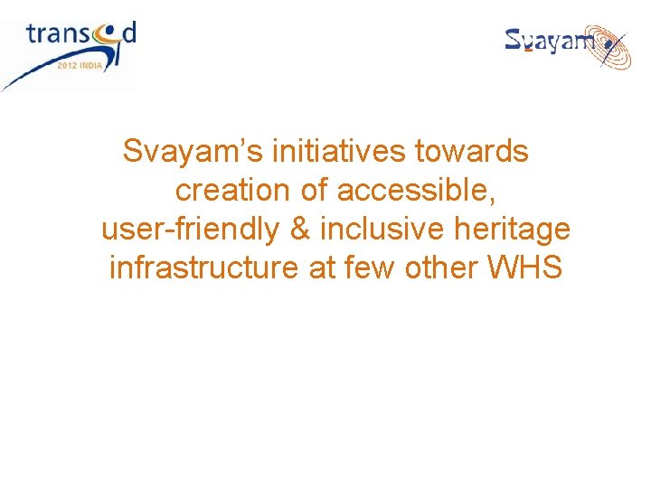 Svayam’s initiatives towards creation of accessible, user-friendly & inclusive heritage infrastructure at few other Svayam’s initiatives towards creation of accessible, user-friendly & inclusive heritage infrastructure at few other