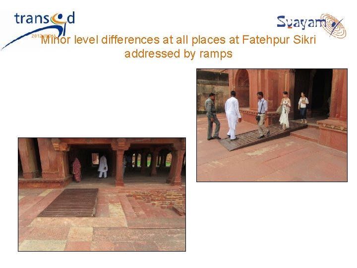 Minor level differences at all places at Fatehpur Sikri addressed by ramps Minor level differences at all places at Fatehpur Sikri addressed by ramps