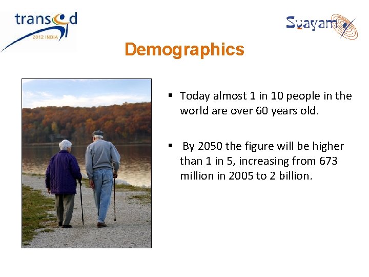 Demographics § Today almost 1 in 10 people in the world are over 60 Demographics § Today almost 1 in 10 people in the world are over 60