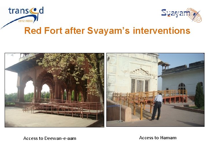 Red Fort after Svayam’s interventions Access to Deewan-e-aam Access to Hamam Red Fort after Svayam’s interventions Access to Deewan-e-aam Access to Hamam