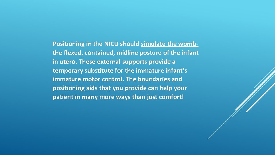 Positioning in the NICU should simulate the wombthe flexed, contained, midline posture of the