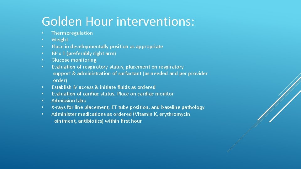 Golden Hour interventions: • • • Thermoregulation Weight Place in developmentally position as appropriate