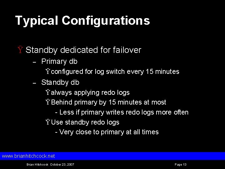 Typical Configurations Ÿ Standby dedicated for failover – Primary db Ÿ configured for log