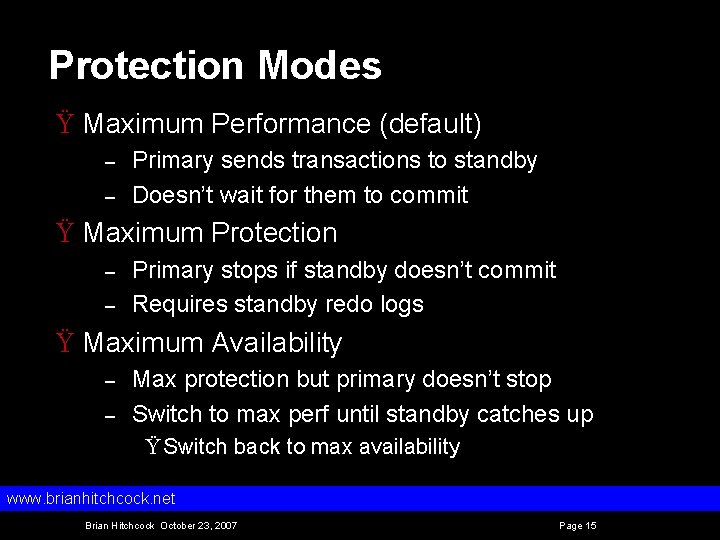 Protection Modes Ÿ Maximum Performance (default) – – Primary sends transactions to standby Doesn’t