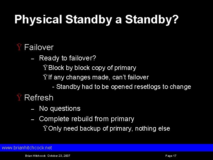 Physical Standby a Standby? Ÿ Failover – Ready to failover? Ÿ Block by block