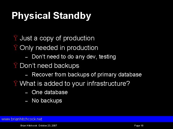 Physical Standby Ÿ Just a copy of production Ÿ Only needed in production –