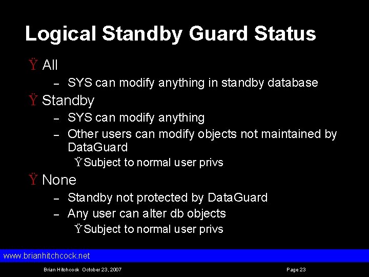 Logical Standby Guard Status Ÿ All – SYS can modify anything in standby database