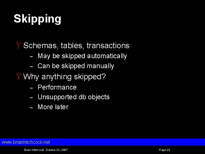 Skipping Ÿ Schemas, tables, transactions – – May be skipped automatically Can be skipped