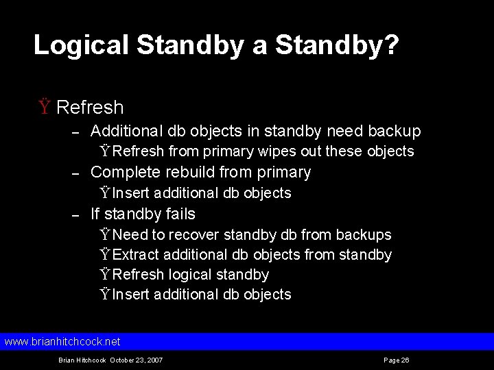 Logical Standby a Standby? Ÿ Refresh – Additional db objects in standby need backup