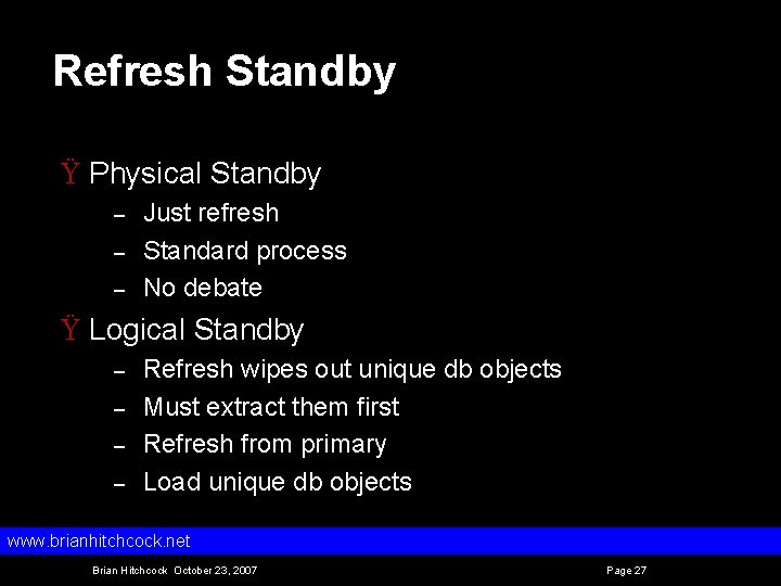 Refresh Standby Ÿ Physical Standby – – – Just refresh Standard process No debate