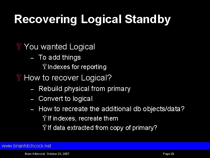 Recovering Logical Standby Ÿ You wanted Logical – To add things Ÿ Indexes for