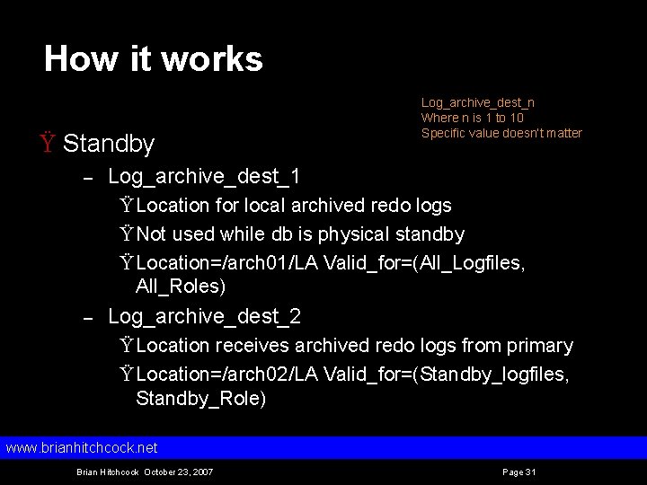 How it works Ÿ Standby – Log_archive_dest_n Where n is 1 to 10 Specific