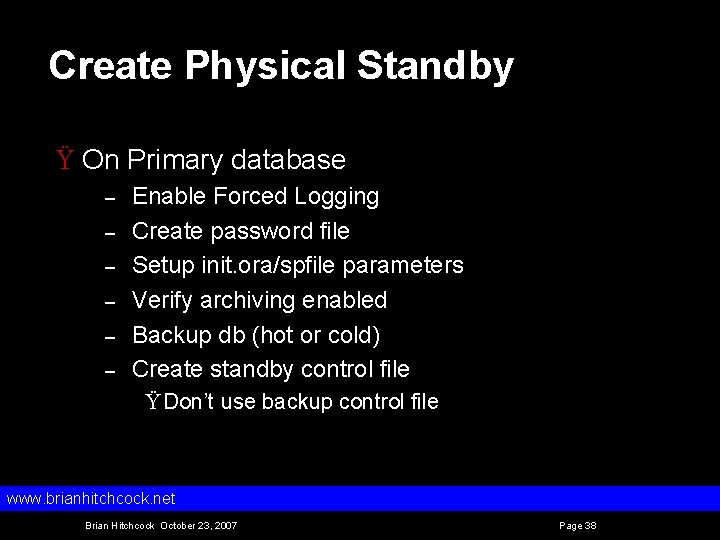 Create Physical Standby Ÿ On Primary database – – – Enable Forced Logging Create