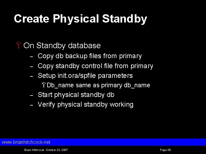 Create Physical Standby Ÿ On Standby database – – – Copy db backup files