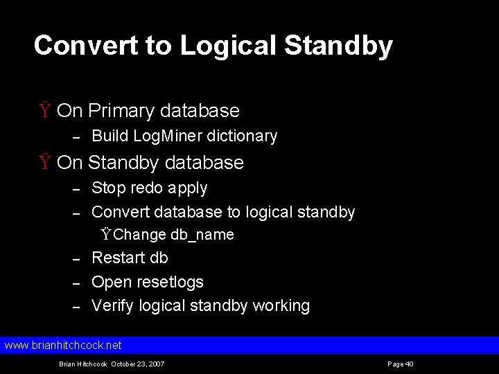 Convert to Logical Standby Ÿ On Primary database – Build Log. Miner dictionary Ÿ