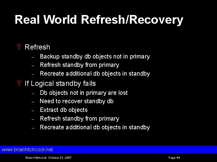 Real World Refresh/Recovery Ÿ Refresh – – – Backup standby db objects not in