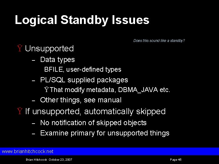 Logical Standby Issues Does this sound like a standby? Ÿ Unsupported – Data types