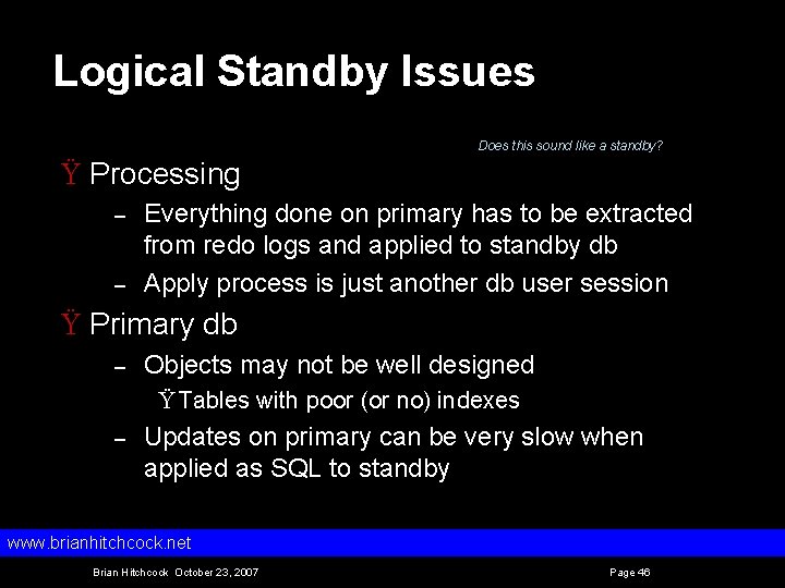 Logical Standby Issues Does this sound like a standby? Ÿ Processing – – Everything