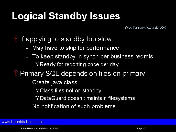 Logical Standby Issues Does this sound like a standby? Ÿ If applying to standby