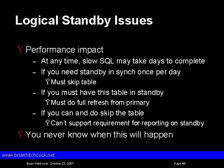 Logical Standby Issues Ÿ Performance impact – – At any time, slow SQL may