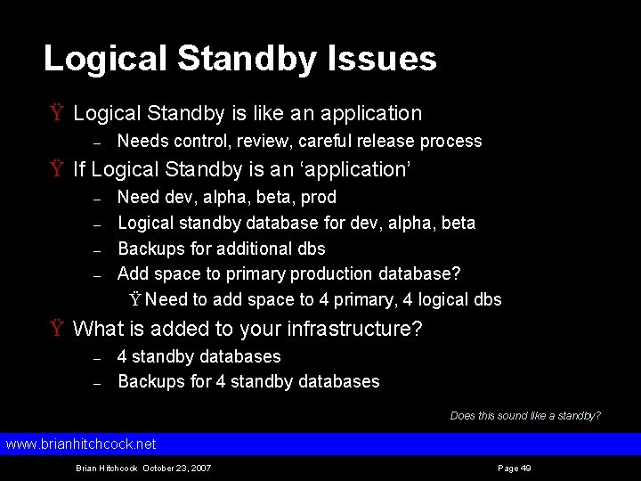 Logical Standby Issues Ÿ Logical Standby is like an application – Needs control, review,