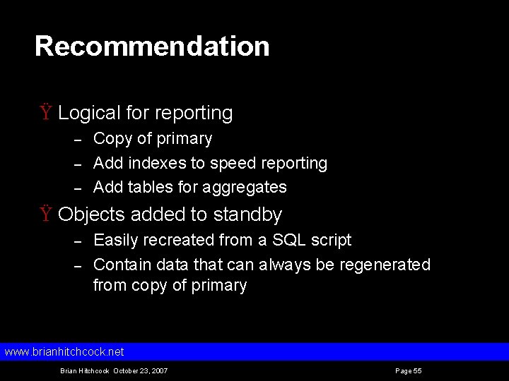 Recommendation Ÿ Logical for reporting – – – Copy of primary Add indexes to