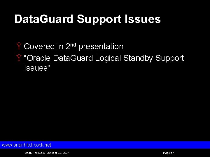 Data. Guard Support Issues Ÿ Covered in 2 nd presentation Ÿ “Oracle Data. Guard