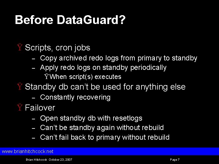 Before Data. Guard? Ÿ Scripts, cron jobs – – Copy archived redo logs from