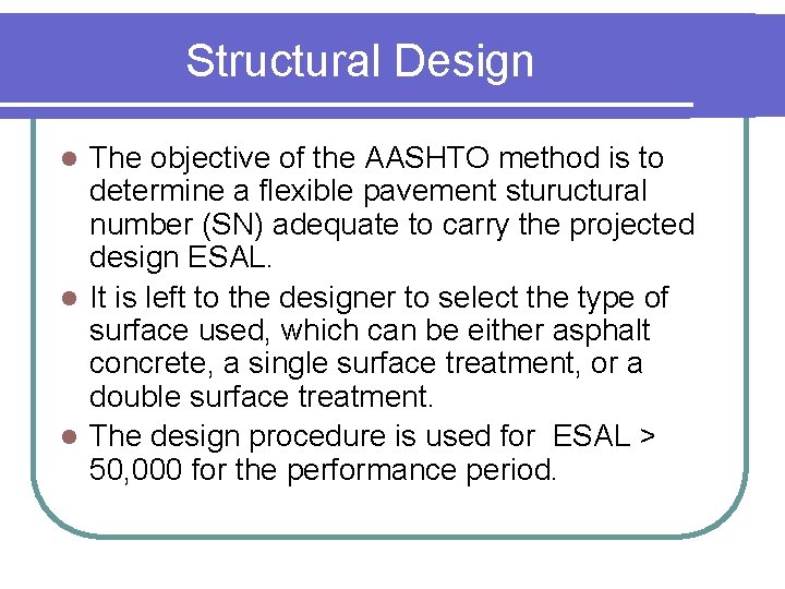 Structural Design The objective of the AASHTO method is to determine a flexible pavement
