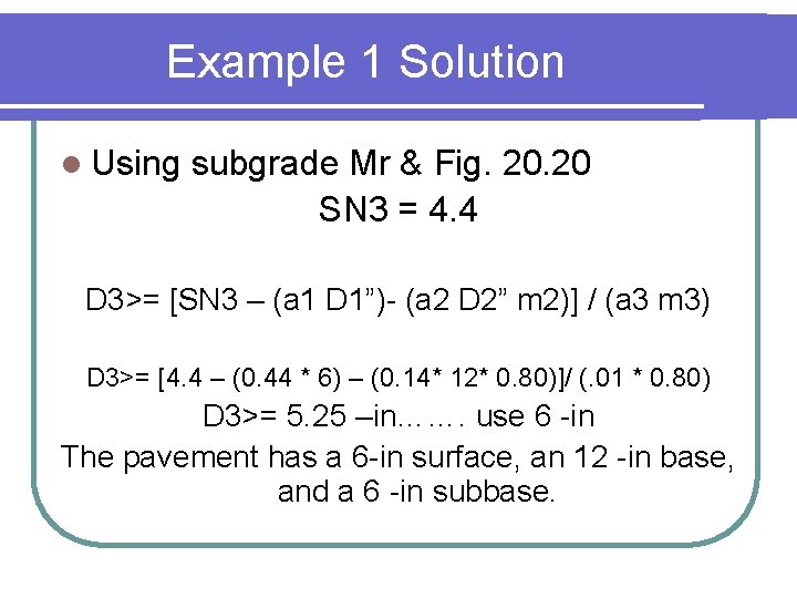 Example 1 Solution l Using subgrade Mr & Fig. 20 SN 3 = 4.