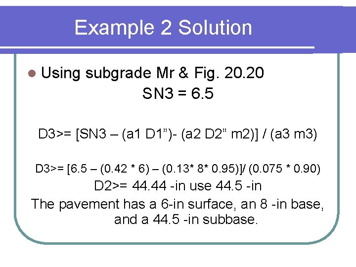 Example 2 Solution l Using subgrade Mr & Fig. 20 SN 3 = 6.