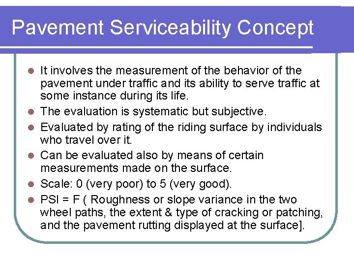 Pavement Serviceability Concept l l l It involves the measurement of the behavior of