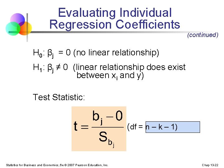 Evaluating Individual Regression Coefficients (continued) H 0: βj = 0 (no linear relationship) H