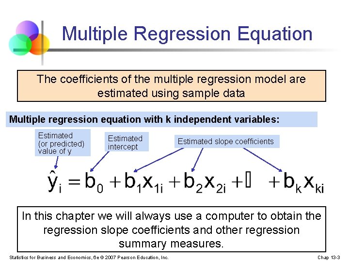 Multiple Regression Equation The coefficients of the multiple regression model are estimated using sample
