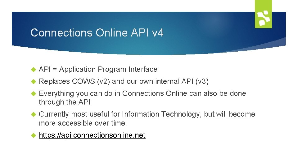 Connections Online API v 4 API = Application Program Interface Replaces COWS (v 2)