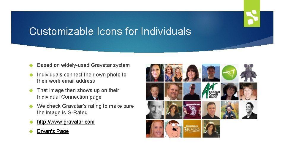 Customizable Icons for Individuals Based on widely-used Gravatar system Individuals connect their own photo