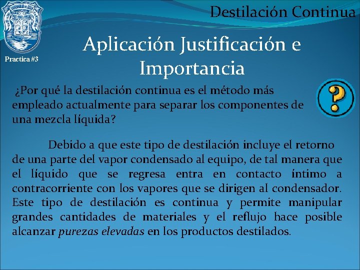 Destilación Continua Practica #3 Aplicación Justificación e Importancia ¿Por qué la destilación continua es