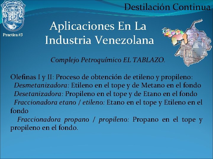 Destilación Continua Practica #3 Aplicaciones En La Industria Venezolana Complejo Petroquímico EL TABLAZO. Olefinas