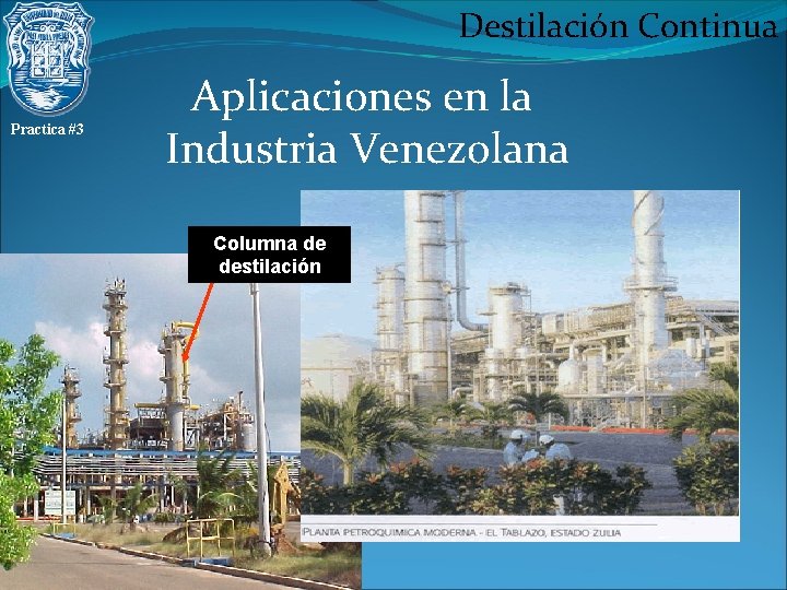 Destilación Continua Practica #3 Aplicaciones en la Industria Venezolana Columna de destilación 