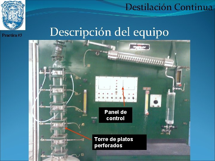 Destilación Continua Practica #3 Descripción del equipo Panel de control Torre de platos perforados