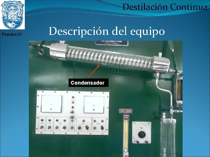 Destilación Continua Practica #3 Descripción del equipo Condensador 