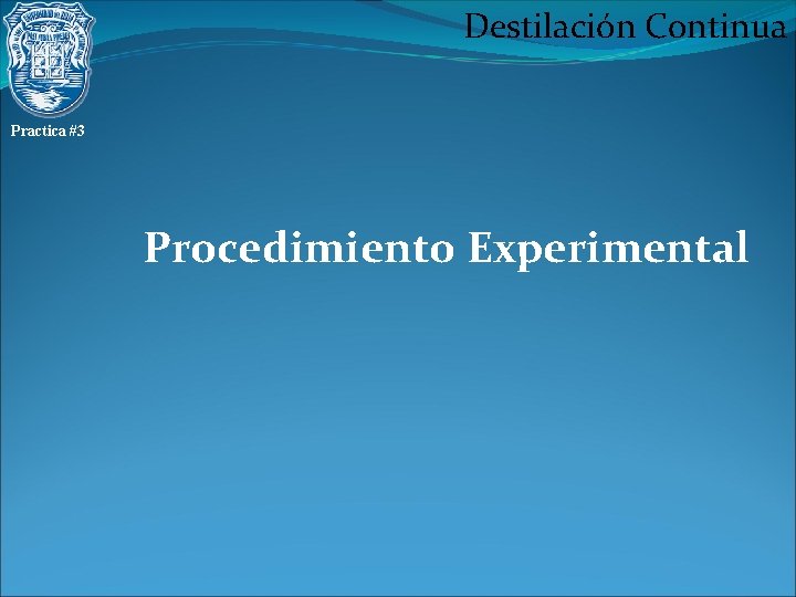 Destilación Continua Practica #3 Procedimiento Experimental 