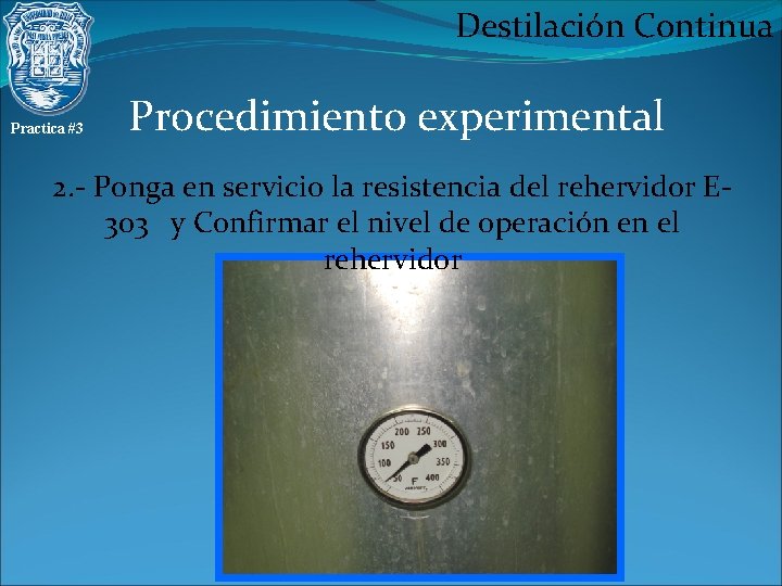 Destilación Continua Practica #3 Procedimiento experimental 2. - Ponga en servicio la resistencia del