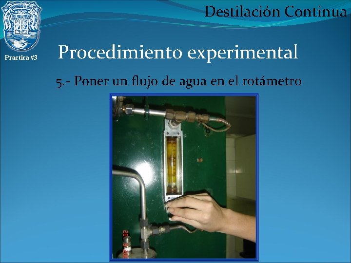 Destilación Continua Practica #3 Procedimiento experimental 5. - Poner un flujo de agua en