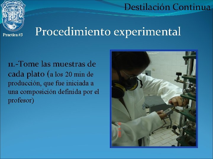 Destilación Continua Practica #3 Procedimiento experimental 11. -Tome las muestras de cada plato (a